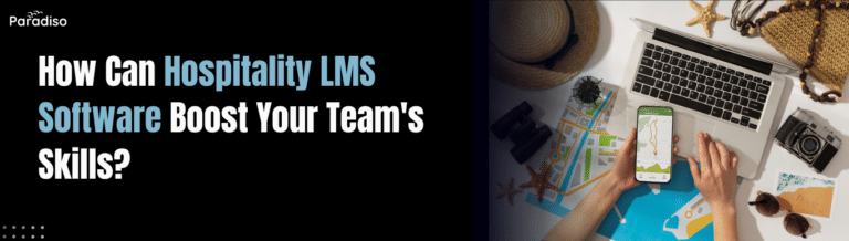 How Can Hospitality LMS Software Boost Your Team's Skills