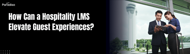 How Can a Hospitality LMS Elevate Guest Experiences