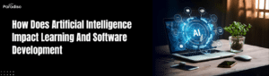 How Does Artificial Intelligence Impact Learning And Software Development