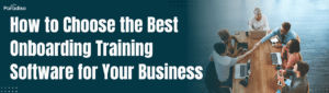 How to Choose the Best Onboarding Training Software for Your Business