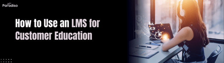How to Use an LMS for Customer Education
