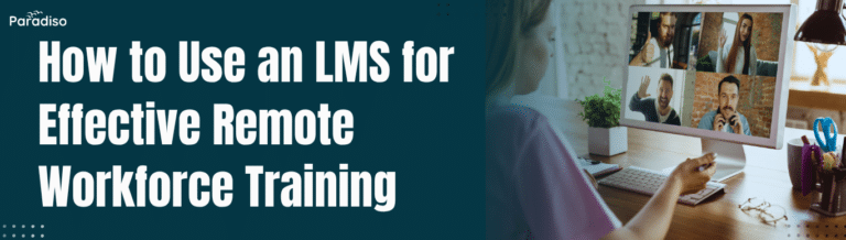 How to Use an LMS for Effective Remote Workforce Training