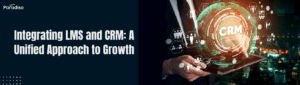 Integrating LMS and CRM A Unified Approach to Growth