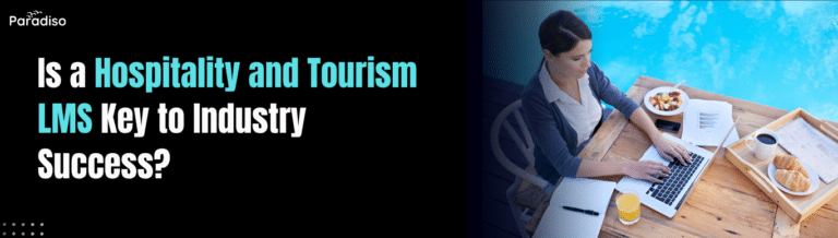 Is a Hospitality and Tourism LMS Key to Industry Success