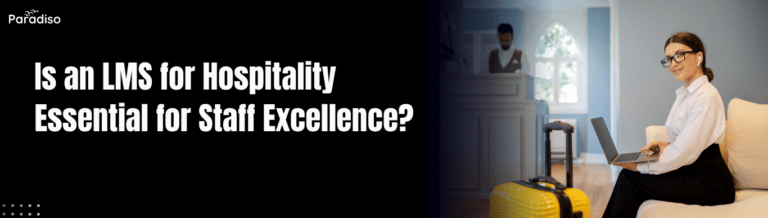 Is an LMS for Hospitality Essential for Staff Excellence