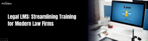 Legal LMS Streamlining Training for Modern Law Firms