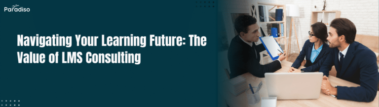 Navigating Your Learning Future The Value of LMS Consulting