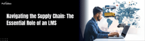 Navigating the Supply Chain The Essential Role of an LMS