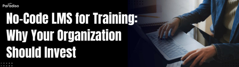 No-Code LMS for Training: Why Your Organization Should Invest