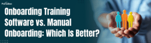 Onboarding Training Software vs. Manual Onboarding Which Is Better
