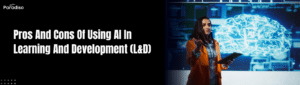 Pros And Cons Of Using AI In Learning And Development (L&D)