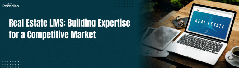 Real Estate LMS Building Expertise for a Competitive Market