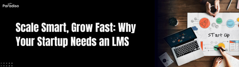 Scale Smart, Grow Fast Why Your Startup Needs an LMS