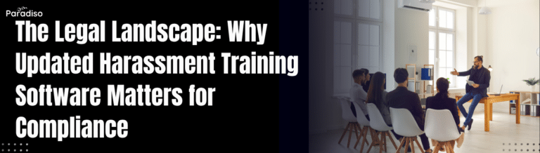 The Legal Landscape: Why Updated Harassment Training Software Matters for Compliance in 2025