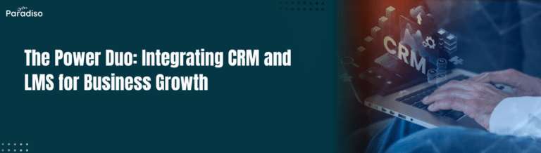 The Power Duo Integrating CRM and LMS for Business Growth