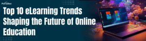 Top 10 eLearning Trends Shaping the Future of Online Education