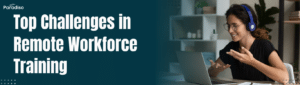 Top Challenges in Remote Workforce Training