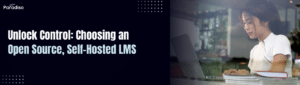 Unlock Control Choosing an Open Source, Self-Hosted LMS