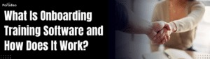 What Is Onboarding Training Software and How Does It Work”