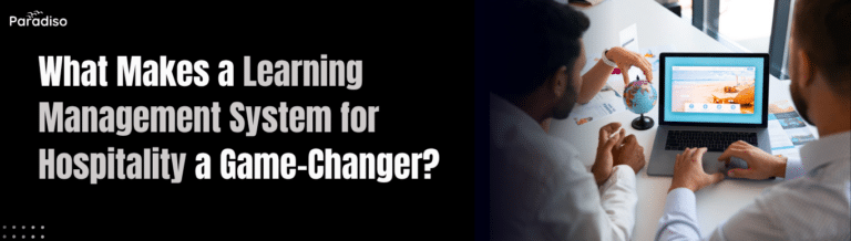 What Makes a Learning Management System for Hospitality a Game-Changer