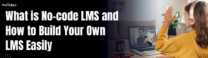 What is No-code LMS and How to Build Your Own LMS Easily