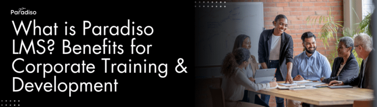 What is Paradiso LMS Benefits for Corporate Training & Development