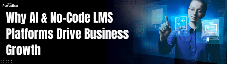 Why AI & No-Code LMS Platforms Drive Business Growth