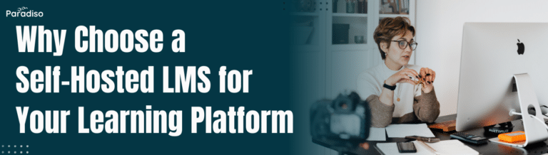 Why Choose a Self-Hosted LMS for Your Learning Platform
