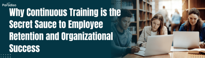 Why Continuous Training software Boosts Employee Retention & Success