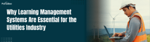 Why Learning Management Systems Are Essential for the Utilities Industry