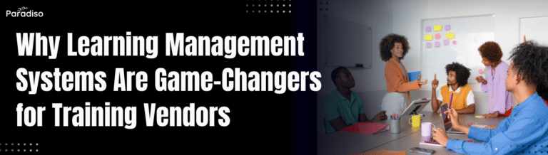 Why Learning Management Systems Are Game-Changers for Training Vendors