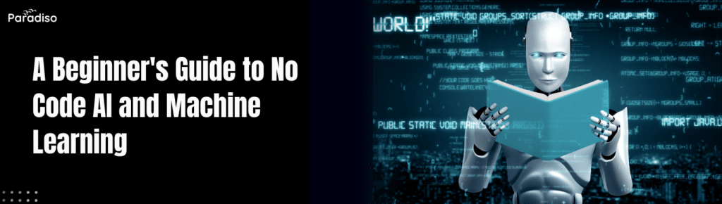 A Beginner's Guide to No Code AI and Machine Learning - Paradiso ...