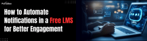 How to automate notifications in a free LMS for better engagement?