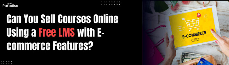 Can You Sell Courses Online Using a Free LMS with E-commerce Features