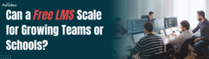 Can a Free LMS Scale for Growing Teams or Schools