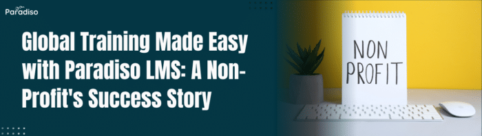 Global Training Made Easy with Paradiso LMS: A Non-Profit Success Story