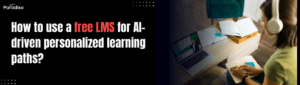 How to use a free LMS for AI-driven personalized learning paths?