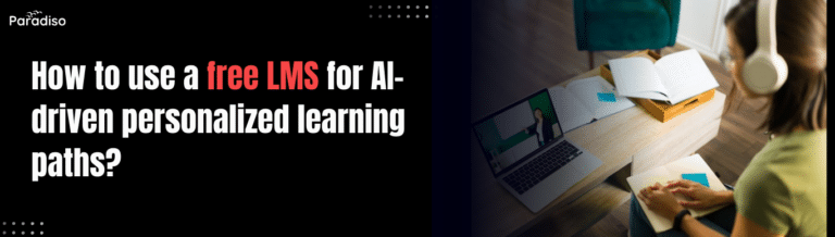 How to use a free LMS for AI-driven personalized learning paths?