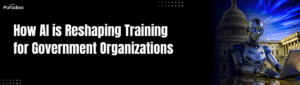 How AI is Reshaping Training for Government Organizations
