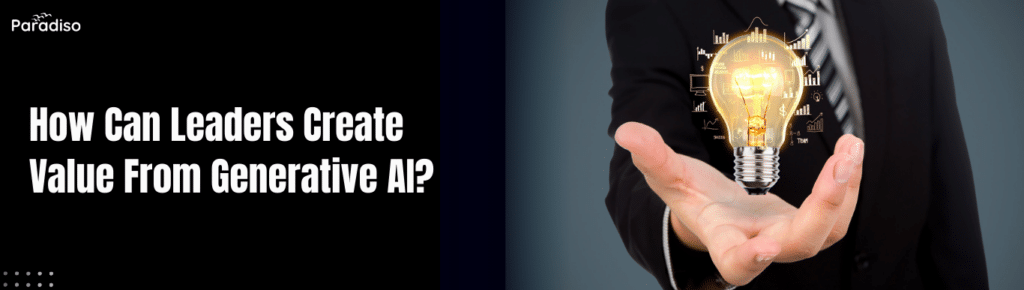 How Can Leaders Create Value From Generative AI?