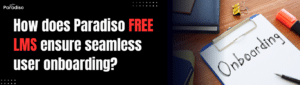 How does Paradiso Free LMS ensure seamless user onboarding