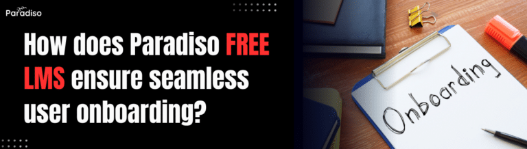 How does Paradiso Free LMS ensure seamless user onboarding