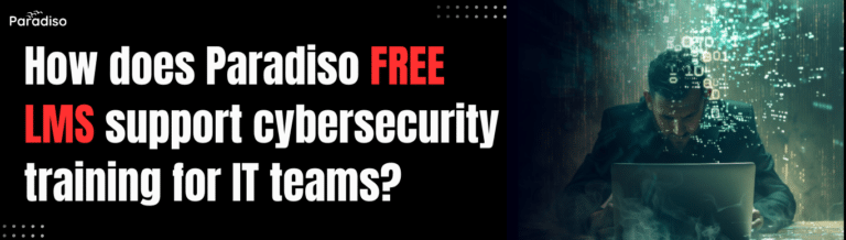 How does Paradiso Free LMS support cybersecurity training for IT teams