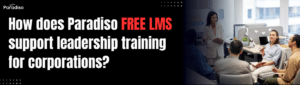 How does Paradiso Free LMS support leadership training for corporations