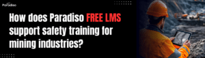 How does Paradiso Free LMS support safety training for mining industries