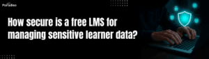 How secure is a free LMS for managing sensitive learner data