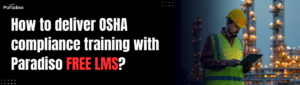 How to deliver OSHA compliance training with Paradiso Free LMS