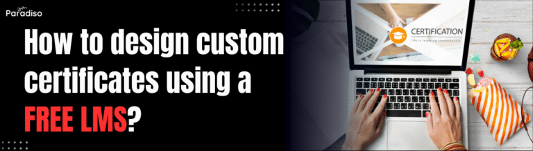 How to design custom certificates using a free LMS