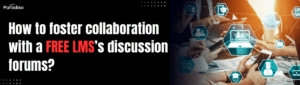How to foster collaboration with a free LMS’s discussion forums