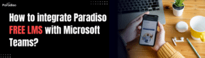 How to integrate Paradiso Free LMS with Microsoft Teams